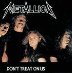 Metallica : Don't Treat on Us